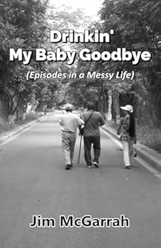 Paperback Drinkin’ My Baby Goodbye: (Episodes in a Messy Life) Book