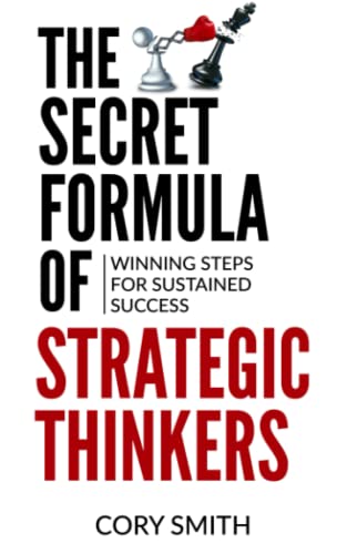 The Secret Formula of Strategic Thinkers: Winning Steps for Sustained Success