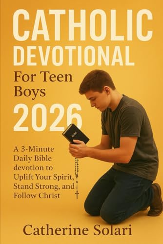 Catholic Devotional For Teen Boys 2026: A 3-Minute Daily Bible devotion to Uplift Your Spirit, Stand Strong, and Follow Christ