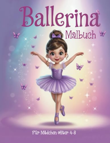 Ballerina Malbuch für Mädchen im Alter von 4-8 Jahren: 50 niedliche, lustige und einfache Aktivitätsseiten für kleine Mädchen, die das Tanzen lieben.