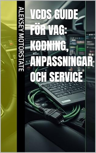 VCDS Guide för VAG: Kodning, Anpassningar och Service (Swedish Edition)