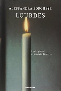 Lourdes. I miei giorni al servizio di Maria