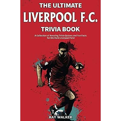 The Ultimate Liverpool F.C. Trivia Book