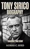  TONY SIRICO BIOGRAPHY : Tough Guy, True Story (English Edition)
