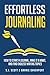 Effortless Journaling: How to Start a Journal, Make It a Habit, and Find Endless Writing Topics (Develop Good Habits)