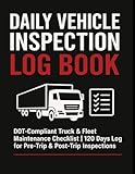 Daily Vehicle Inspection Log Book: DOT-Compliant Truck & Fleet Maintenance Checklist | 120 Days Log for Pre-Trip & Post-Trip Inspections