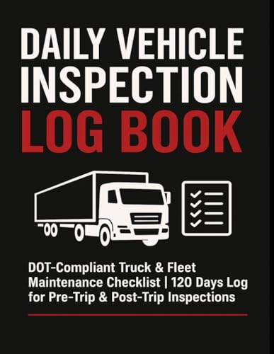 Daily Vehicle Inspection Log Book: DOT-Compliant Truck & Fleet Maintenance Checklist | 120 Days Log for Pre-Trip & Post-Trip Inspections