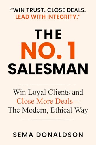 The No. 1 Salesman: Win Loyal Clients and Close More Deals: The Modern, Ethical Way