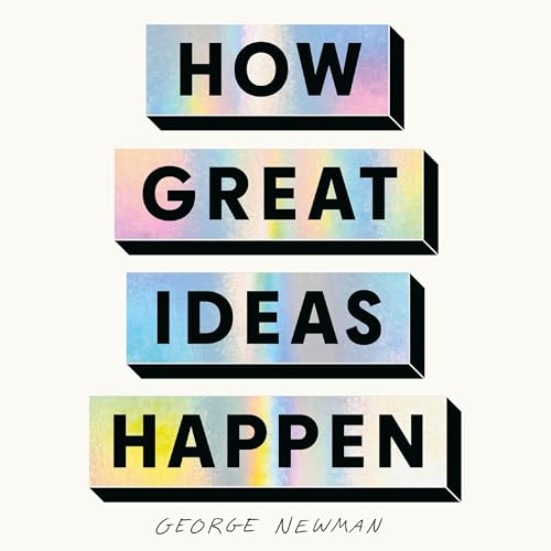 How Great Ideas Happen Audiolibro Por George Newman arte de portada