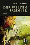 Der Weltensammler: Roman - Ilija Trojanow 