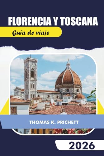 Florencia y Toscana Guía de viaje 2026: Explora joyas ocultas con consejos locales, itinerarios, mapas, gastronomía y vino, viajes por carretera y auténticas experiencias de viaje económicas