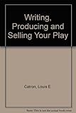 Writing, Producing and Selling Your Play