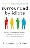 Surrounded By Idiots: The Four Types of Human Behaviour by Thomas Erikson