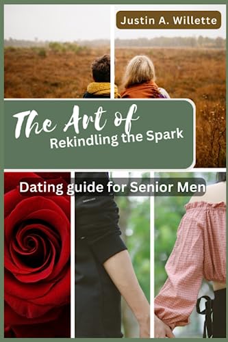 The Art of Rekindling the Spark: Dating Guide for Senior Men