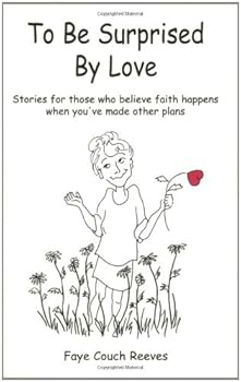 Paperback To Be Surprised By Love : Stories for Those Who Believe Faith Happens When You've Made Other Plans Book