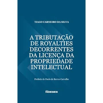 Capa do livro A Tributação de Royalties Decorrentes da Licença da Propriedade Intelectual