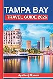 TAMPA BAY TRAVEL GUIDE 2026: Beaches, Food, Culture, Neighborhoods, and Everything You Need to Plan the Perfect Florida Sun Coast Trip