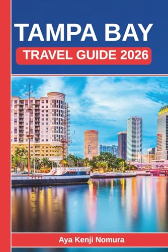 TAMPA BAY TRAVEL GUIDE 2026: Beaches, Food, Culture, Neighborhoods, and Everything You Need to Plan the Perfect Florida Sun Coast Trip