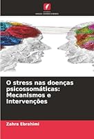 O stress nas doenças psicossomáticas: Mecanismos e Intervenções (Portuguese Edition) 6208909899 Book Cover