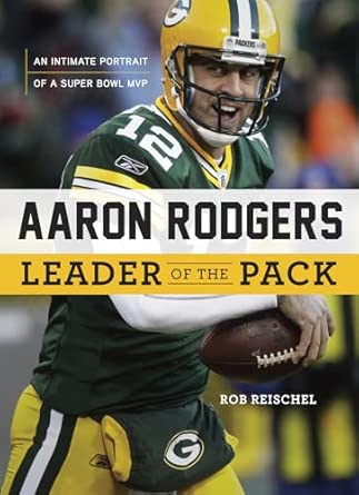 Aaron Rodgers: Leader of the Pack: An Intimate Portrait of a Super Bowl MVP-Wow! eBook
