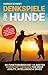 Denkspiele für Hunde: So funktionieren die 115 besten Denksport Übungen für mehr Agility, Intelligenz & Spass inkl Clickertraining für eine einfache aber effiziente Hundeerziehung