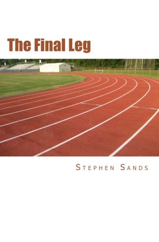 The Final Leg: A Sports Tale for Every Generation 1463663781 Book Cover