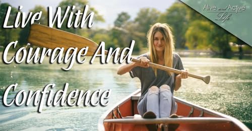 Live With Courage And Confidence