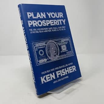 Plan Your Prosperity: The Only Retirement Guide You'll Ever Need, Starting Now--Whether You're 22, 52 or 82-Wow! eBook