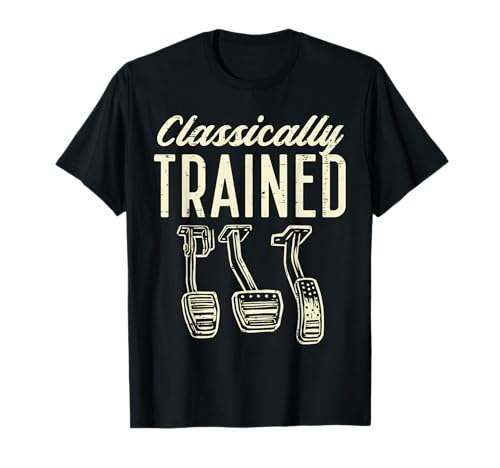 Classically Trained Manual Car Pedals Racing Men Women Kids T-Shirt