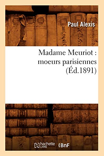Madame Meuriot: Moeurs Parisiennes (Éd.1891) (Litterature) (French Edition)
