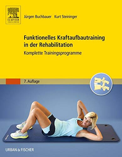 Funktionelles Kraftaufbautraining in der Rehabilitation: Komplette Trainingsprogramme Funktionelles Kraftaufbautraining in der Rehabilitation: Komplette Trainingsprogramme