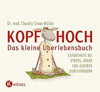 Kopf hoch - das kleine Überlebensbuch: Soforthilfe bei Stress, Ärger und anderen Durchhängern 3466309158 Book Cover