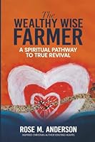 The Wealthy Wise Farmer: A Spiritual Pathway to True Revival 1594336024 Book Cover