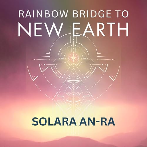 Rainbow Bridge to New Earth - Solara An-Ra episode artwork