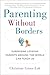 Parenting Without Borders: Surprising Lessons Parents Around the World Can Teach Us