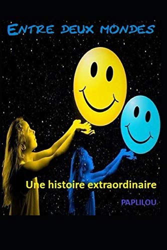 Entre deux mondes... Une histoire extraordinaire