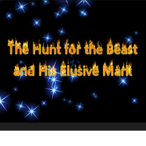 The Hunt for the Beast and His Elusive Mark part 2