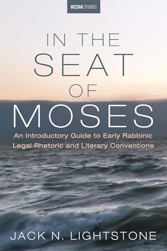 In the Seat of Moses: An Introductory Guide to Early Rabbinic Legal Rhetoric and Literary Conventions (Westar Studies)