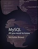MySQL: All you need to know - Nicholas Brown 
