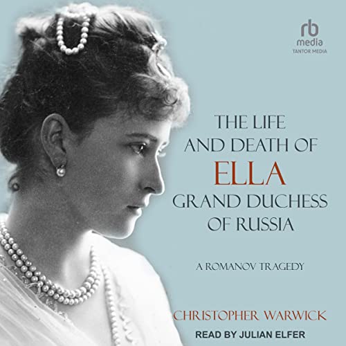 The Life and Death of Ella Grand Duchess of Russia (By Christopher Warwick) episode artwork