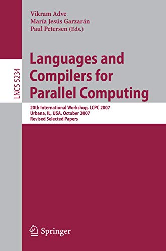 Languages and Compilers for Parallel Computing: 20th International Workshop, LCPC 2007, Urbana, IL, USA, October 11-13, 2007, Revised Selected Papers: 5234 (Lecture Notes in Computer Science) view 2