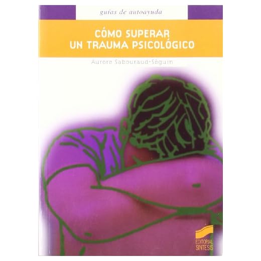 Cómo superar un trauma psicológico: 4 (Guías de autoayuda)