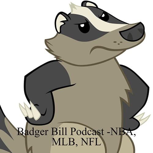 Badger Bill Podcast -NBA, MLB, NFL cover art
