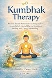 Kumbhak Therapy: The Ancient Breath-Retention Science for Healing, Energy & Mental Mastery