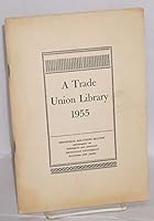 A trade union library, 1955. Sixth edition B01N0ZYAUY Book Cover