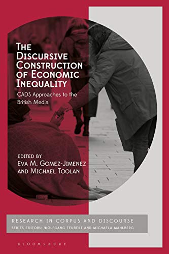 Discursive Construction of Economic Inequality, The: CADS Approaches to the British Media (Corpus and Discourse)