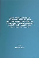 Civil War letters of Arabella Speairs and William Beverley Pettit of Fluvanna County, Virginia, March 1862-March 1865 B0006EPZ3W Book Cover