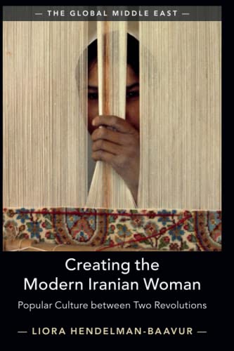 Creating the Modern Iranian Woman (The Global Middle East)