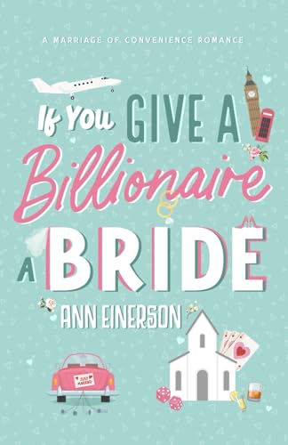 If You Give a Billionaire a Bride: a marriage of convenience, billionaire romance