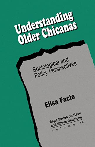 Understanding Older Chicanas: Sociological and Policy Perspectives (SAGE Series on Race and Ethnic Relations)
